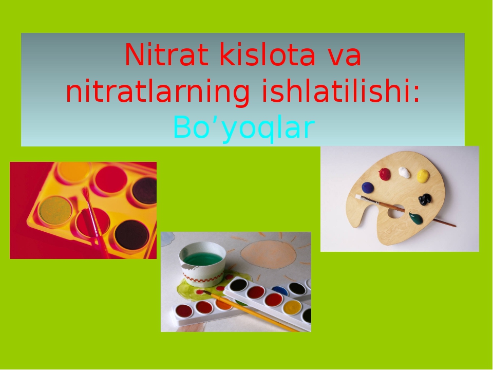 Nitrat kislota va nitratlarning ishlatilishi: Bo’yoqlar Nitrat kislota va nitratlarning ishlatilishi: Bo’yoqlar