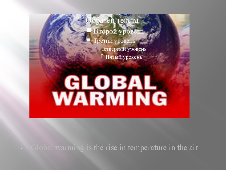 Global warming is the rise in temperature in the air Global warming is the rise in temperature in the air