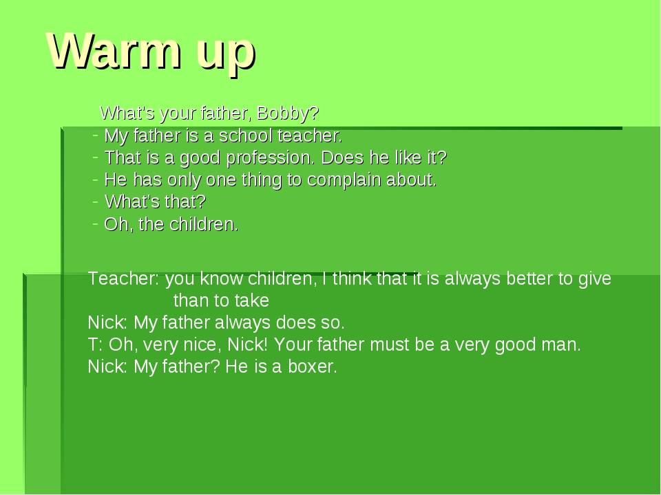 Warm up What’s your father, Bobby? My father is a school teacher. That is a g... Warm up What’s your father, Bobby? My father is a school teacher. That is a g...