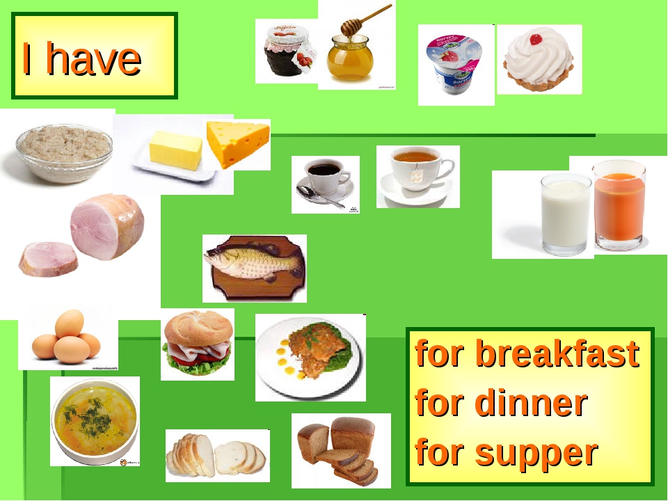 I have for breakfast for dinner for supper I have for breakfast for dinner for supper