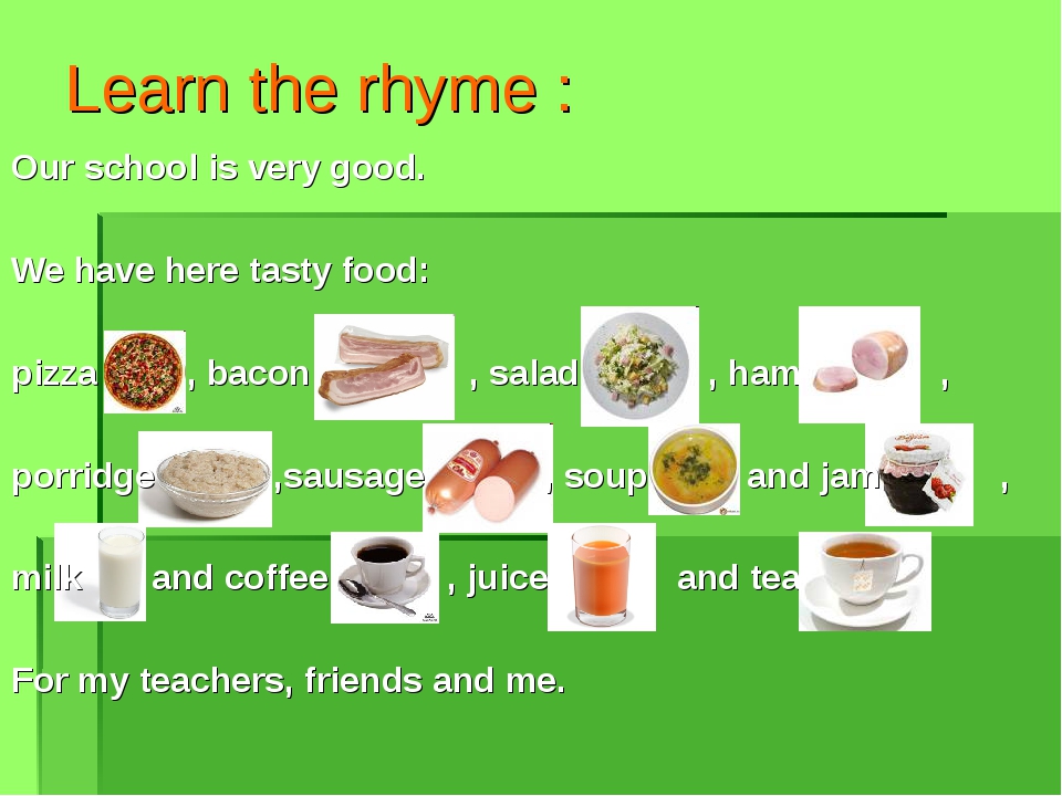 Learn the rhyme : Our school is very good. We have here tasty food: pizza , b... Learn the rhyme : Our school is very good. We have here tasty food: pizza , b...